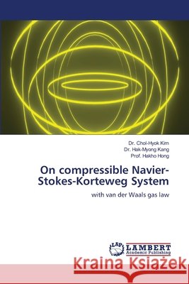 On compressible Navier-Stokes-Korteweg System Chol-Hyok Kim Hak-Myong Kang Prof Hakho Hong 9786630012392