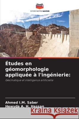 ?tudes en g?omorphologie appliqu?e ? l'ing?nierie Ahmed I. M. Saber Hewyda A. H. Hassan 9786630014112