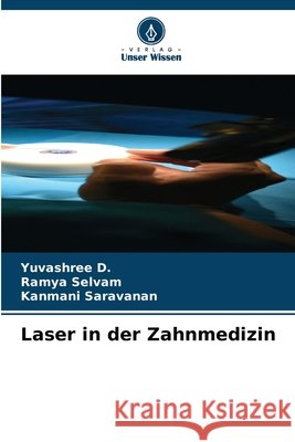 Laser in der Zahnmedizin Yuvashree D Ramya Selvam Kanmani Saravanan 9786630014792 Verlag Unser Wissen
