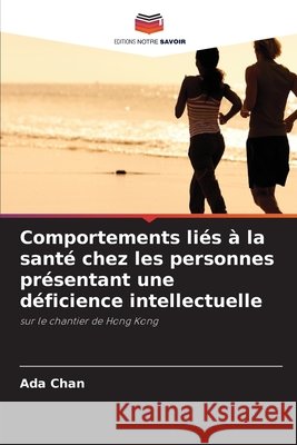 Comportements li?s ? la sant? chez les personnes pr?sentant une d?ficience intellectuelle Ada Chan 9786630017076
