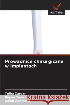 Prowadnice chirurgiczne w implantach Tuiba Zargar Rupan Samra Nikhil Agnihotri 9786630021356