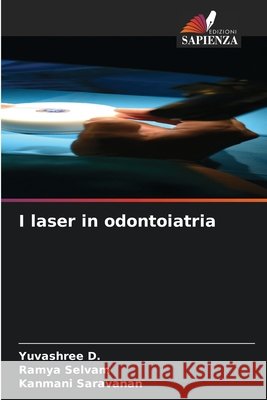 I laser in odontoiatria Yuvashree D Ramya Selvam Kanmani Saravanan 9786630022476 Edizioni Sapienza