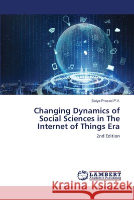 Changing Dynamics of Social Sciences in The Internet of Things Era Satya Prasad P. V. 9786630024647
