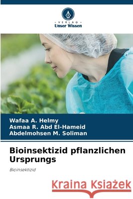 Bioinsektizid pflanzlichen Ursprungs Wafaa A. Helmy Asmaa R. Abd El-Hameid Abdelmohsen M. Soliman 9786630027228