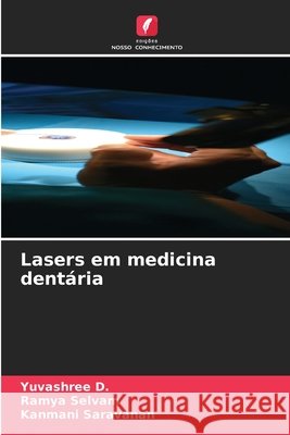 Lasers em medicina dent?ria Yuvashree D Ramya Selvam Kanmani Saravanan 9786630027594 Edicoes Nosso Conhecimento