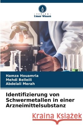 Identifizierung von Schwermetallen in einer Arzneimittelsubstanz Hamza Houamria Mehdi Belleili Abdelali Merah 9786630029154