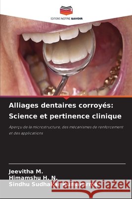 Alliages dentaires corroy?s: Science et pertinence clinique Jeevitha M Himamshu H. N. Sindhu Sudhakar Kumararma 9786630031508