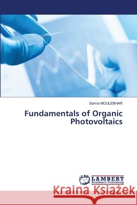 Fundamentals of Organic Photovoltaics Samia Moulebhar 9786630034585