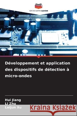 D?veloppement et application des dispositifs de d?tection ? micro-ondes Hui Jiang Li Zhu Leijun Xu 9786630041583