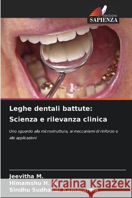 Leghe dentali battute: Scienza e rilevanza clinica Jeevitha M Himamshu H. N. Sindhu Sudhakar Kumararma 9786630041743