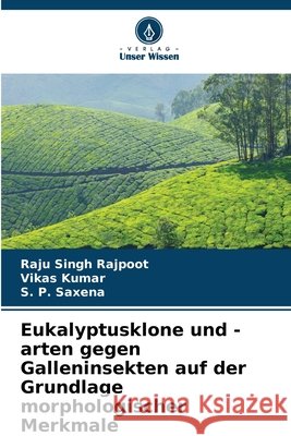Eukalyptusklone und -arten gegen Galleninsekten auf der Grundlage morphologischer Merkmale Raju Singh Rajpoot Vikas Kumar S. P. Saxena 9786630041927 Verlag Unser Wissen