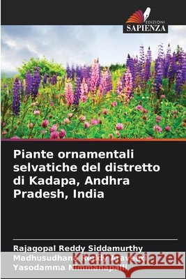 Piante ornamentali selvatiche del distretto di Kadapa, Andhra Pradesh, India Rajagopal Reddy Siddamurthy Madhusudhana Reddy Araveeti Yasodamma Nimmanapalli 9786630042375