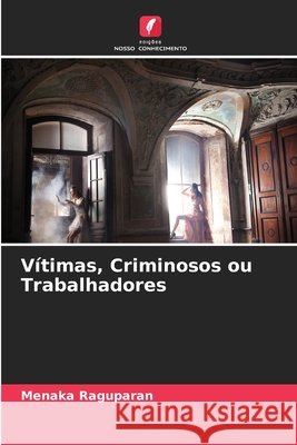 V?timas, Criminosos ou Trabalhadores Menaka Raguparan 9786630042993
