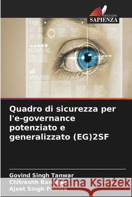 Quadro di sicurezza per l'e-governance potenziato e generalizzato (EG)2SF Govind Singh Tanwar Chitreshh Banerjee Ajeet Singh Poonia 9786630043525