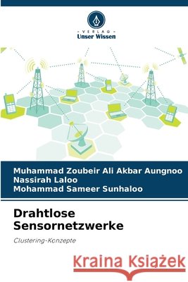 Drahtlose Sensornetzwerke Muhammad Zoubeir Ali Akbar Aungnoo Nassirah Laloo Mohammad Sameer Sunhaloo 9786630046205