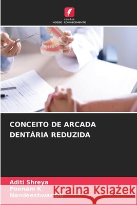 Conceito de Arcada Dent?ria Reduzida Aditi Shreya Poonam K Nandeeshwar Db 9786630049176