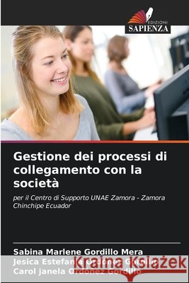 Gestione dei processi di collegamento con la societ? Sabina Marlene Gordillo Mera Jesica Estefania Ord??ez Gordillo Carol Janela Ordo?ez Gordillo 9786630049824