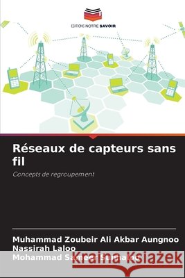 R?seaux de capteurs sans fil Muhammad Zoubeir Ali Akbar Aungnoo Nassirah Laloo Mohammad Sameer Sunhaloo 9786630051322