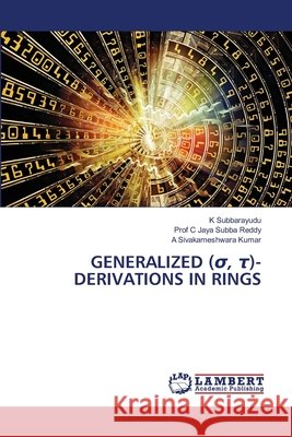Generalized (σ, τ)-Derivations in Rings Subbarayudu, K., Reddy, C. Jaya Subba, Sivakameshwara Kumar, A. 9786630051544