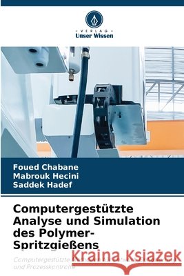 Computergest?tzte Analyse und Simulation des Polymer-Spritzgie?ens Foued Chabane Mabrouk Hecini Saddek Hadef 9786630055238 Verlag Unser Wissen