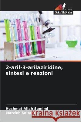 2-aril-3-arilaziridine, sintesi e reazioni Heshmat Allah Samimi Marzieh Soltani 9786630055603