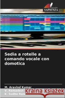 Sedia a rotelle a comando vocale con domotica M. Aravind Kumar V. Ramadevi K. Sudha Rani 9786630055771