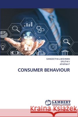 Consumer Behaviour Sangeetha Lakshman Sruthi V Aparna P 9786630057621 LAP Lambert Academic Publishing