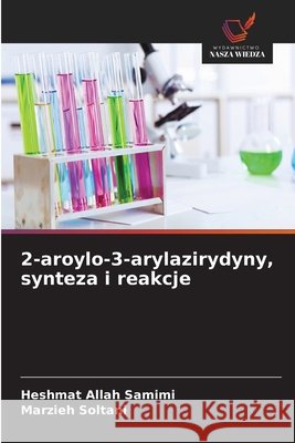 2-aroylo-3-arylazirydyny, synteza i reakcje Heshmat Allah Samimi Marzieh Soltani 9786630058161