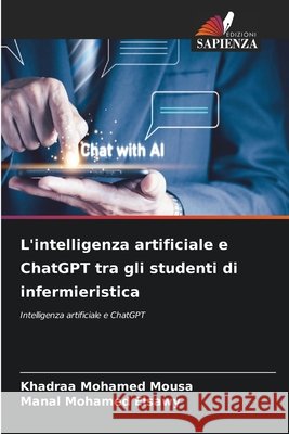 L'intelligenza artificiale e ChatGPT tra gli studenti di infermieristica Khadraa Mohamed Mousa Manal Mohamed Elsawy 9786630058215 Edizioni Sapienza