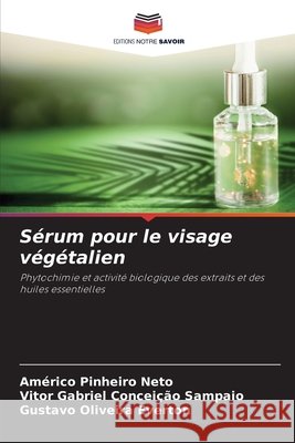 S?rum pour le visage v?g?talien Am?rico Pinheiro Neto Vitor Gabriel Concei??o Sampaio Gustavo Oliveira Everton 9786630060041 Editions Notre Savoir