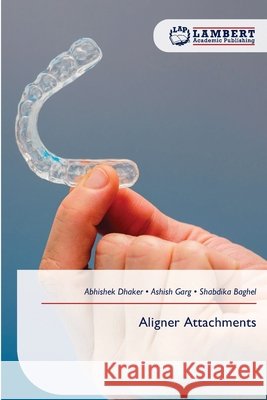 Aligner Attachments Abhishek Dhaker Ashish Garg Shabdika Baghel 9786630060522