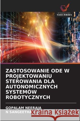 Zastosowanie Ode W Projektowaniu Sterowania Dla Autonomicznych System?w Robotycznych Gopalam Neeraja N. Sangeetha 9786630061185