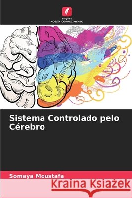 Sistema Controlado pelo C?rebro Somaya Moustafa 9786630061444