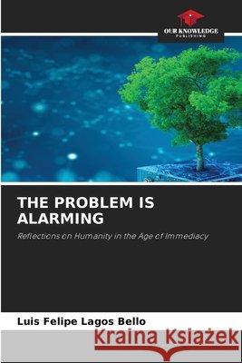 The Problem Is Alarming Luis Felipe Lagos Bello 9786630062120 Our Knowledge Publishing