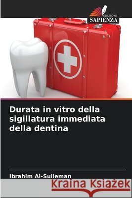 Durata in vitro della sigillatura immediata della dentina Ibrahim Al-Sulieman 9786630062670