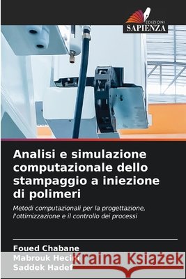 Analisi e simulazione computazionale dello stampaggio a iniezione di polimeri Foued Chabane Mabrouk Hecini Saddek Hadef 9786630062915 Edizioni Sapienza