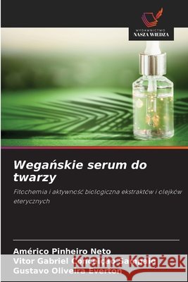 Wegańskie serum do twarzy Am?rico Pinheiro Neto Vitor Gabriel Concei??o Sampaio Gustavo Oliveira Everton 9786630065169 Wydawnictwo Nasza Wiedza