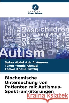 Biochemische Untersuchung von Patienten mit Autismus-Spektrum-St?rungen Safaa Abdul Aziz Al-Ameen Tareq Younis Ahmad Fadwa Khalid Tawfiq 9786630066562