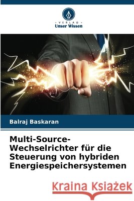 Multi-Source-Wechselrichter f?r die Steuerung von hybriden Energiespeichersystemen Balraj Baskaran 9786630067378