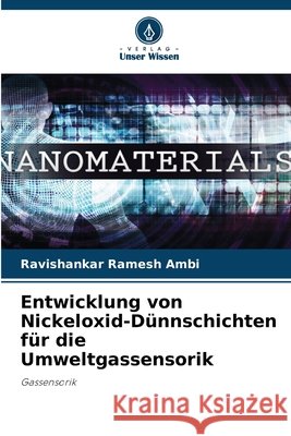 Entwicklung von Nickeloxid-D?nnschichten f?r die Umweltgassensorik Ravishankar Ramesh Ambi 9786630068368