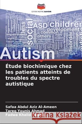 ?tude biochimique chez les patients atteints de troubles du spectre autistique Safaa Abdul Aziz Al-Ameen Tareq Younis Ahmad Fadwa Khalid Tawfiq 9786630069129