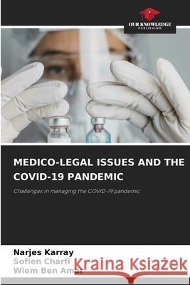 Medico-Legal Issues and the Covid-19 Pandemic Narjes Karray Sofien Charfi Wiem Ben Amar 9786630072198