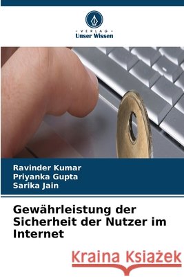 Gew?hrleistung der Sicherheit der Nutzer im Internet Ravinder Kumar Priyanka Gupta Sarika Jain 9786630073362