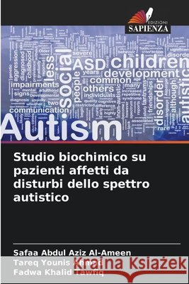Studio biochimico su pazienti affetti da disturbi dello spettro autistico Safaa Abdul Aziz Al-Ameen Tareq Younis Ahmad Fadwa Khalid Tawfiq 9786630074246