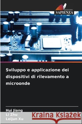 Sviluppo e applicazione dei dispositivi di rilevamento a microonde Hui Jiang Li Zhu Leijun Xu 9786630075670