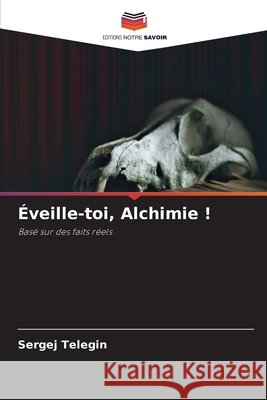 ?veille-toi, Alchimie ! Sergej Telegin 9786630075854