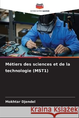 M?tiers des sciences et de la technologie (MST1) Mokhtar Djendel 9786630079722