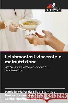 Leishmaniosi viscerale e malnutrizione Daniele Vieira Da Silva Blamires Dorcas Lamounier Costa Carlos Henrique Nery Costa 9786630080711
