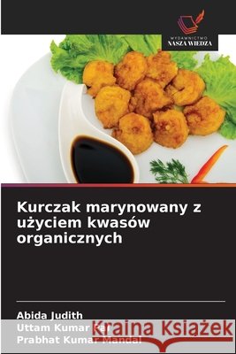 Kurczak marynowany z użyciem kwas?w organicznych Abida Judith Uttam Kumar Pal Prabhat Kumar Mandal 9786630081190 Wydawnictwo Nasza Wiedza