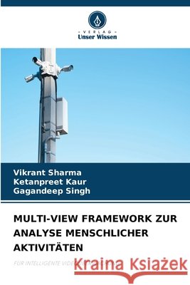 Multi-View Framework Zur Analyse Menschlicher Aktivit?ten Vikrant Sharma Ketanpreet Kaur Gagandeep Singh 9786630082371 Verlag Unser Wissen